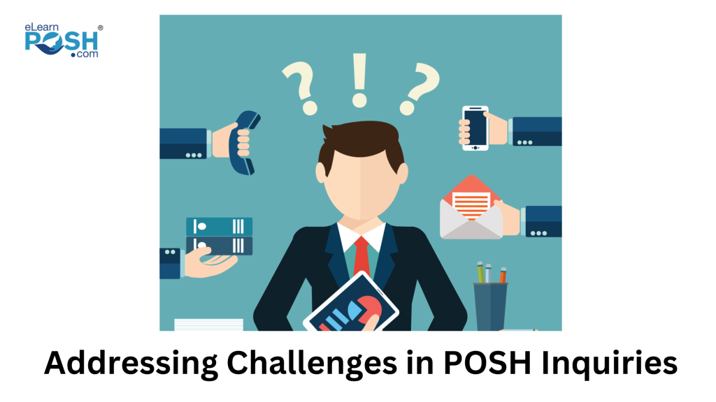 Addressing Challenges in POSH Inquiries: A Guide for ICs