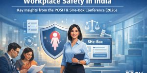 Workplace Safety in India: Key Takeaways from the POSH & SHe-Box Conference (Feb 2026)