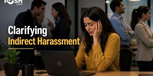 Critical Insights on Indirect Harassment Under POSH Act